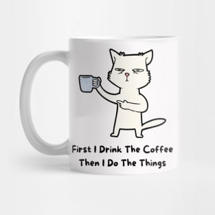 First Idrink the coffee then Ido the things Mug